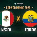 México x Equador: horário, escalações e onde assistir às oitavas